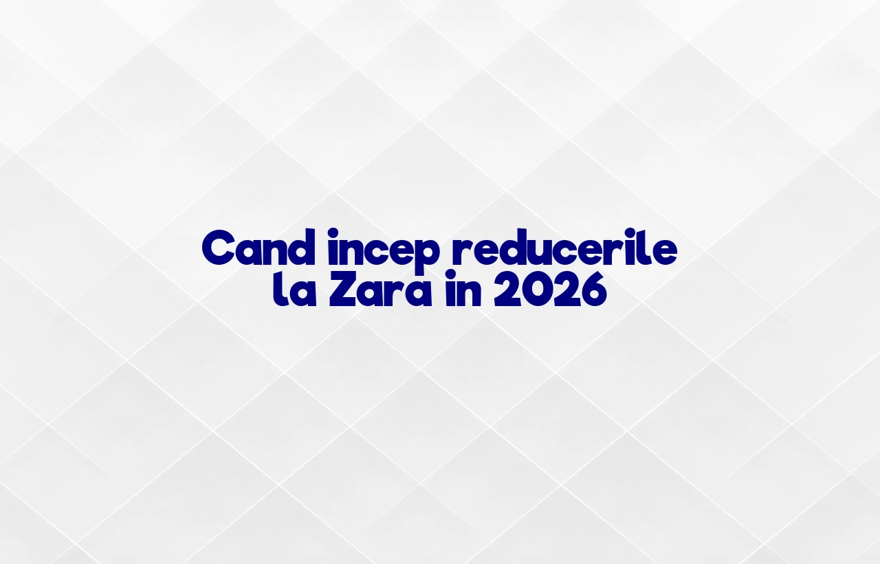 cand incep reducerile la zara 2026