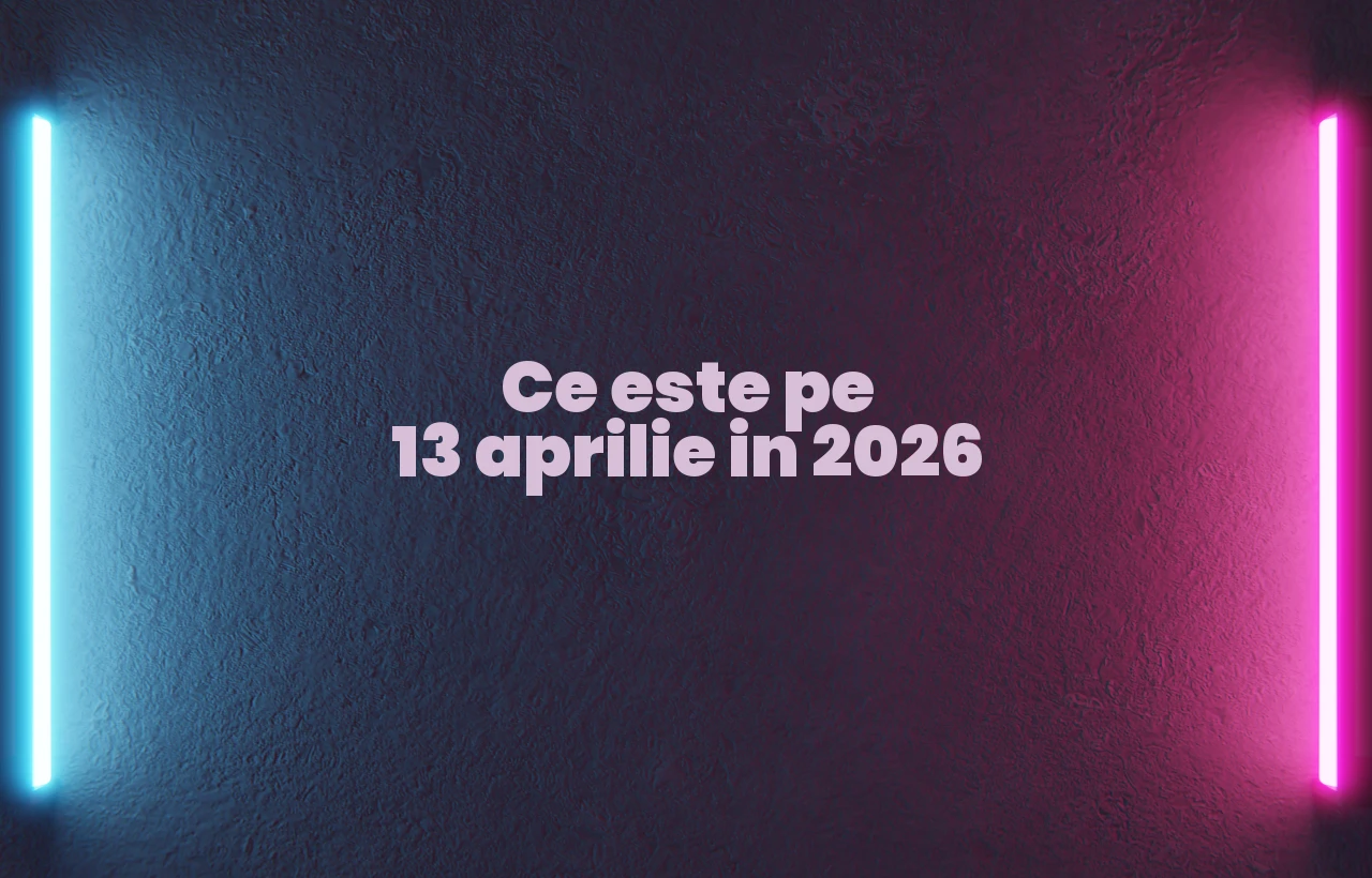 ce este pe 13 aprilie 2026