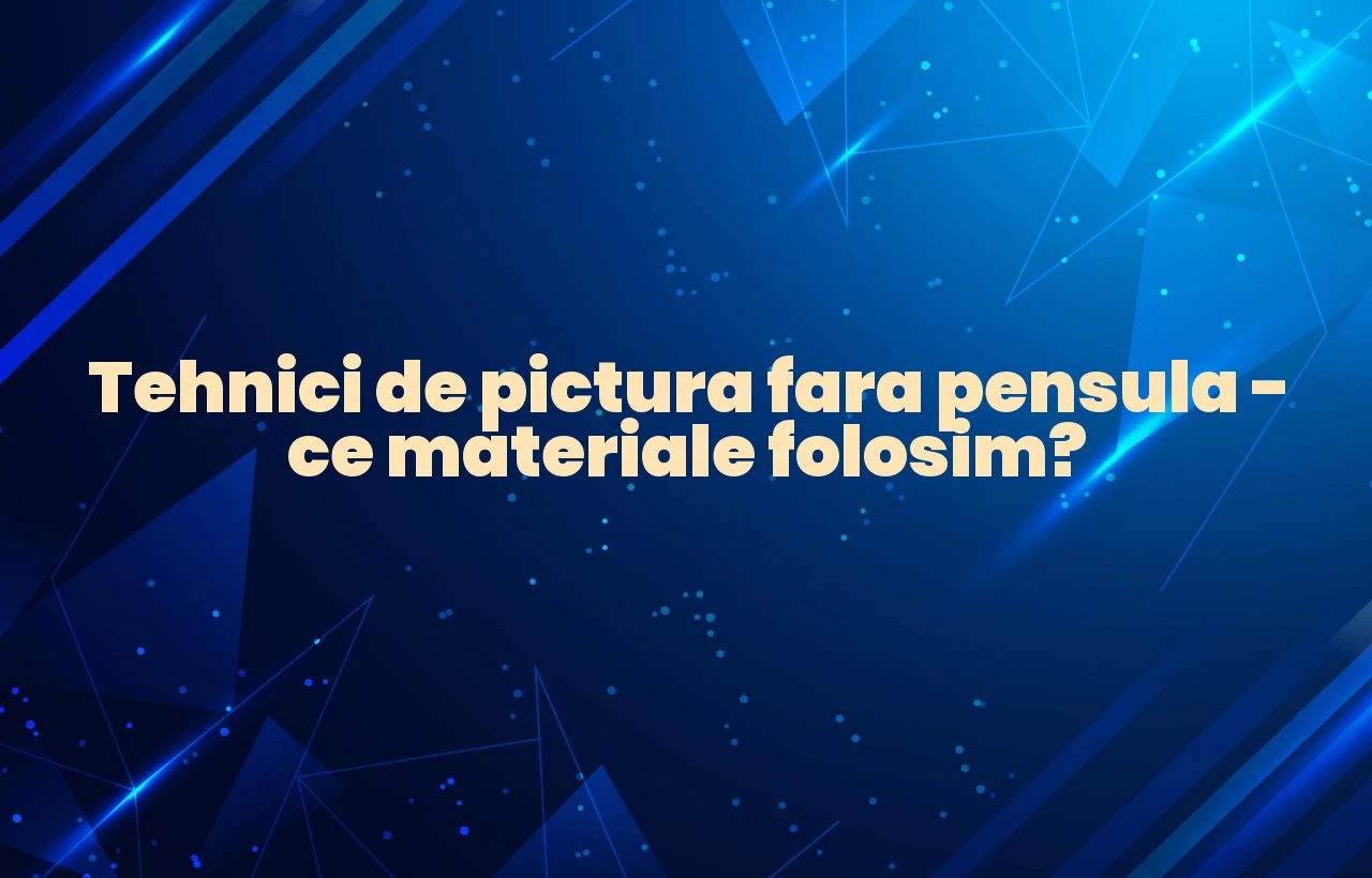 tehnici de pictura fara pensula