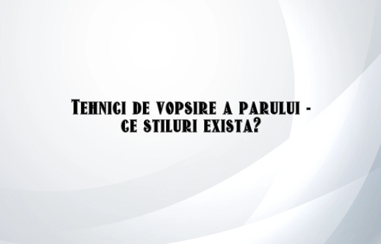 tehnici de vopsire a parului