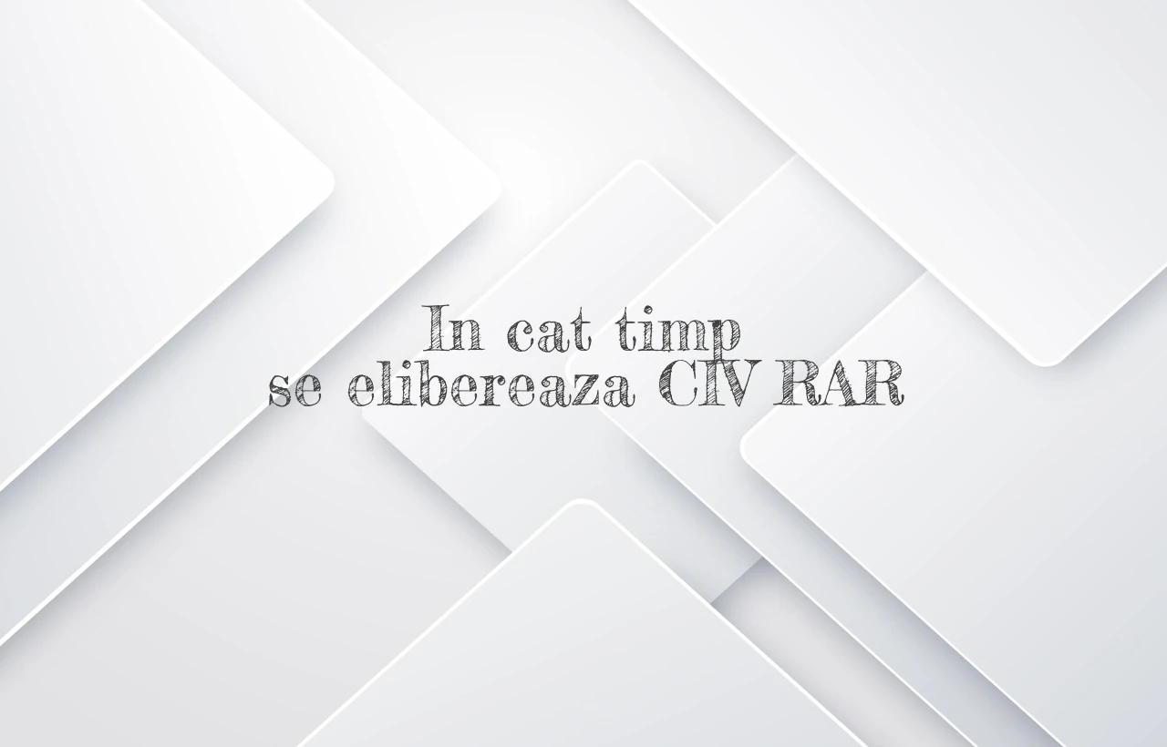 in cat timp se elibereaza civ rar
