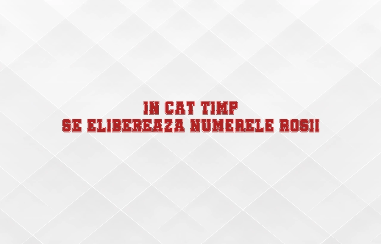 in cat timp se elibereaza numerele rosii