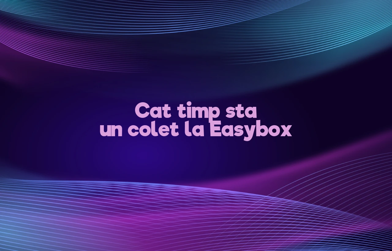 cat timp sta un colet la easybox